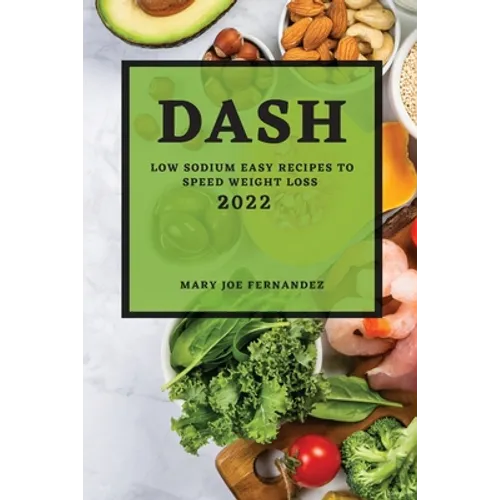 Dash 2022: Low Sodium Easy Recipes to Speed Weight Loss - Paperback