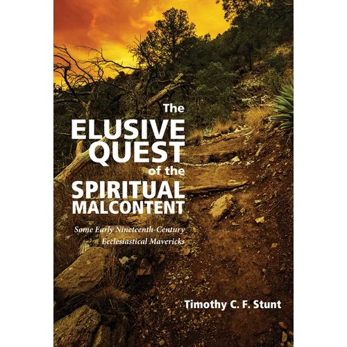 The Elusive Quest of the Spiritual Malcontent: Some Early Nineteenth-Century Ecclesiastical Mavericks - Paperback