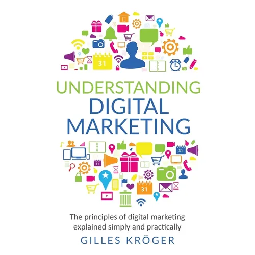 Understanding Digital Marketing: The principles of digital marketing explained simply and practically - Paperback