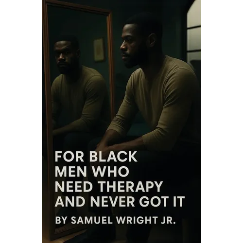 For Black Men Who Need Therapy and Never Got It