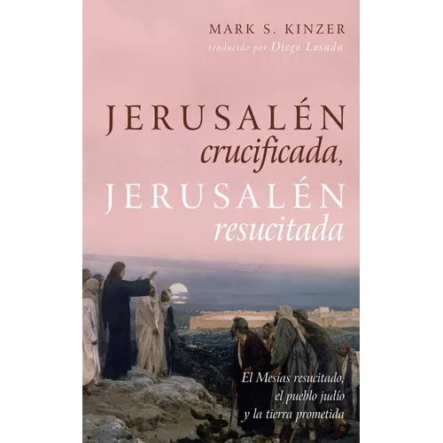 Jerusalén Crucificada, Jerusalén Resucitada: El Mesías Resucitado, El Pueblo Judío Y La Tierra Prometida - Hardcover