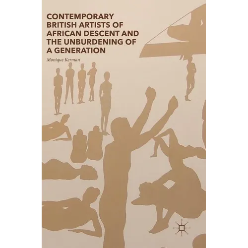 Contemporary British Artists of African Descent and the Unburdening of a Generation - Hardcover