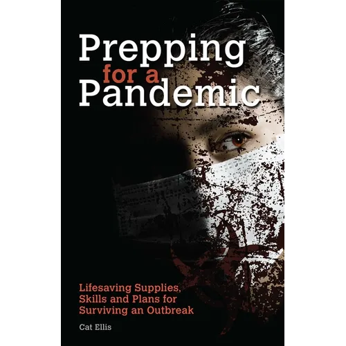 Prepping for a Pandemic: Life-Saving Supplies, Skills and Plans for Surviving an Outbreak - Paperback