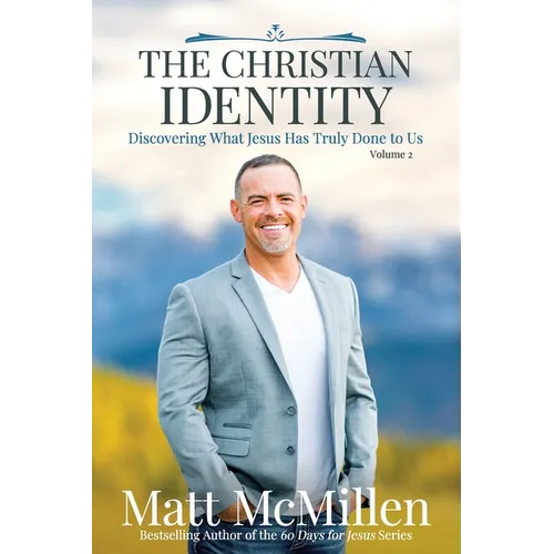 The Christian Identity, Volume 2: Discovering What Jesus Has Truly Done to Us - Paperback