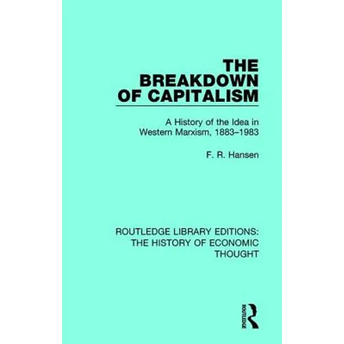 The Breakdown of Capitalism: A History of the Idea in Western Marxism, 1883-1983 - Paperback