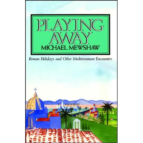Playing Away: Roman Holidays and Other Mediterranean Encounters - Paperback