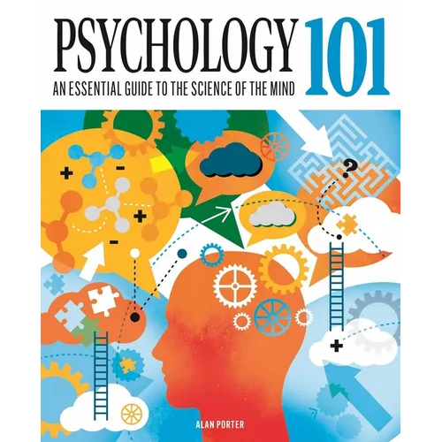 Psychology 101: An Essential Guide to the Science of the Mind - Hardcover