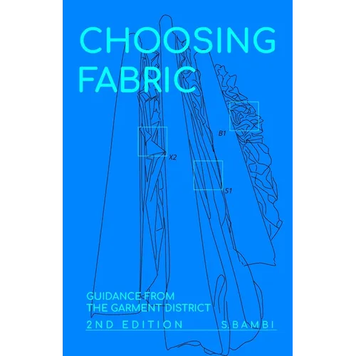 Choosing Fabric: Guidance from the Garment District Second Edition