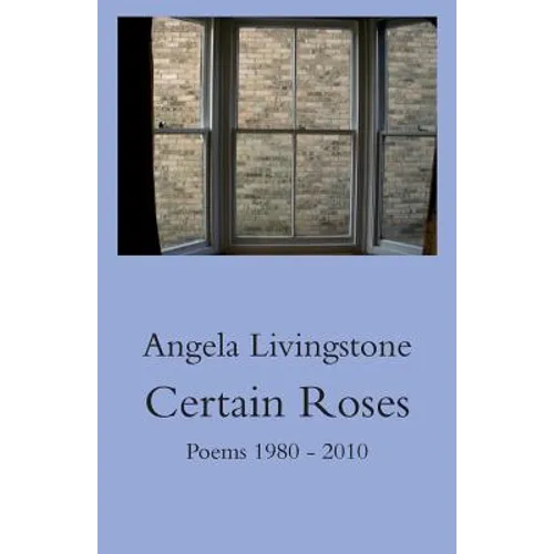 Certain Roses: Poems 1980 - 2010 - Paperback