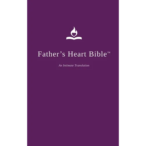Father's Heart Bible (Hardback - Plum Edition): An Intimate Translation - Hardcover