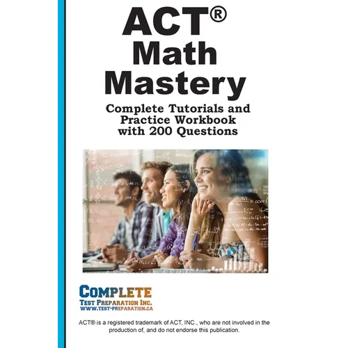 ACT Math Mastery: Complete Tutorials and Practice Workbook with 200 Questions - Paperback