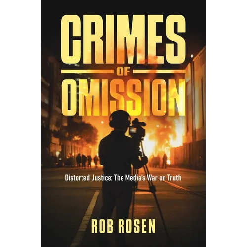 Crimes of Omission: Distorted Justice: The Media's War on Truth - Paperback