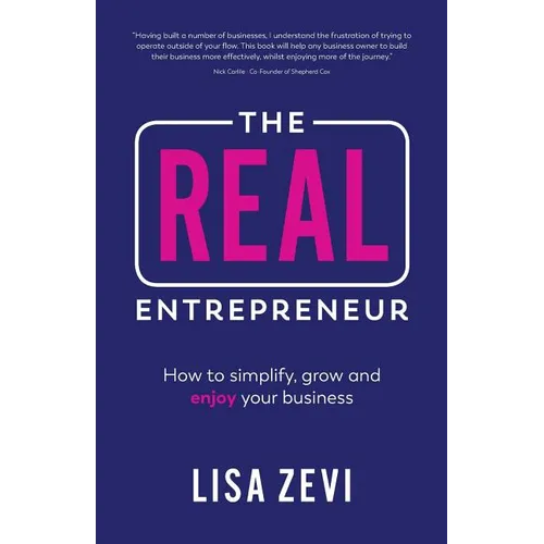The Real Entrepreneur: How to Simplify, Grow and Enjoy Your Business - Paperback