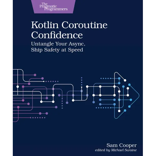 Kotlin Coroutine Confidence: Untangle Your Async, Ship Safety at Speed - Paperback