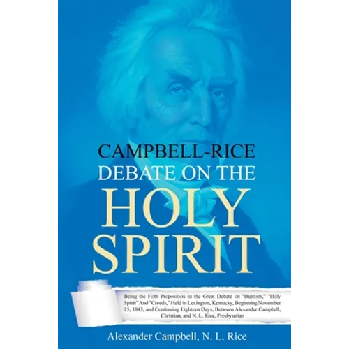 Campbell-Rice Debate on the Holy Spirit: Being the Fifth Proposition in the Great Debate on 