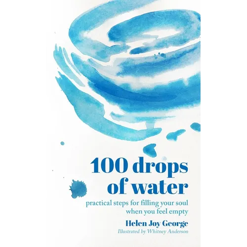 100 drops of water: practical steps for filling your soul when you feel empty - Paperback