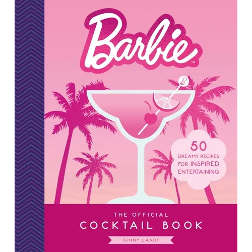 Barbie: The Official Cocktail Book: 50 Dreamy Recipes for Inspired Entertaining - Hardcover