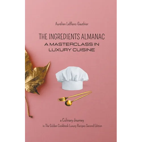 The Ingredient Almanac - A Masterclass in Luxury Cuisine - Paperback