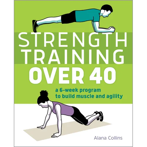 Strength Training Over 40: A 6-Week Program to Build Muscle and Agility - Paperback
