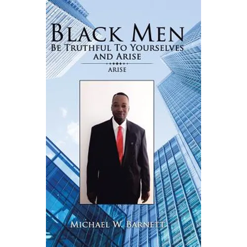 Black Men Be Truthful to Yourselves and Arise: Arise - Hardcover