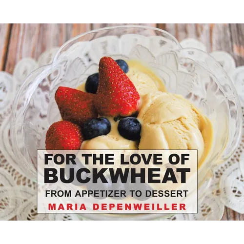 For the Love of Buckwheat: From Appetizer to Dessert - Hardcover
