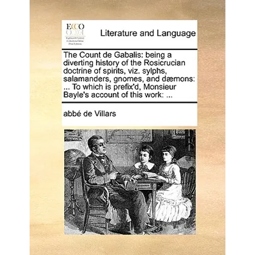 The Count de Gabalis: Being a Diverting History of the Rosicrucian Doctrine of Spirits, Viz. Sylphs, Salamanders, Gnomes, and Daemons: ... t - Paperback