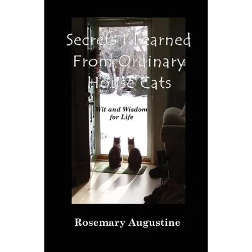 Secrets I Learned From Ordinary House Cats: Wit and Wisdom for Life - Paperback