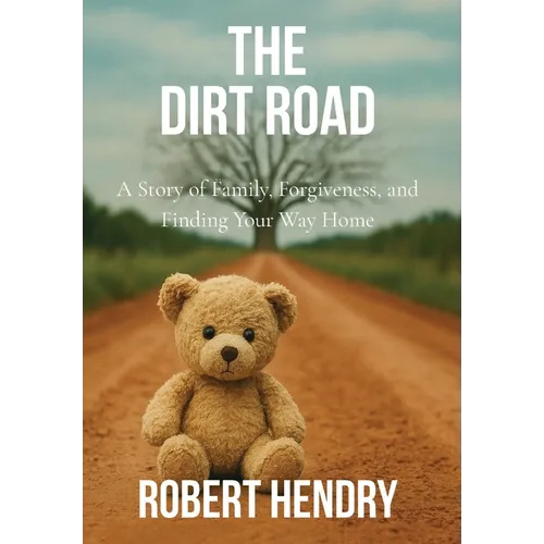The Dirt Road: A Story of Family, Forgiveness, and Finding Your Way Home - Hardcover