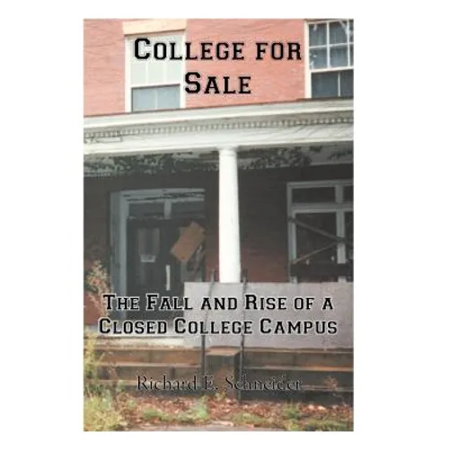 College for Sale: The Fall and Rise of a Closed College Campus - Hardcover