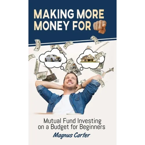 Making More Money for You!: Mutual Fund Investing on a Budget for Beginners - Hardcover