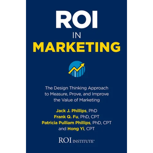 Roi in Marketing: The Design Thinking Approach to Measure, Prove, and Improve the Value of Marketing - Hardcover