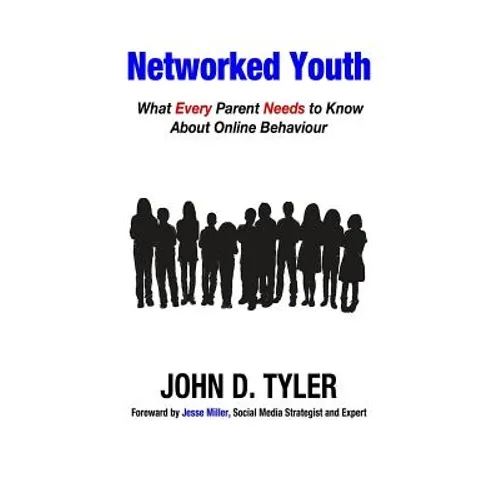 Networked Youth: What Every Parent Needs to Know About Online Behaviour - Paperback