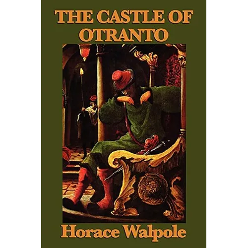 The Castle of Otranto: The Foundational Gothic Novel of Mystery and Terror - Paperback