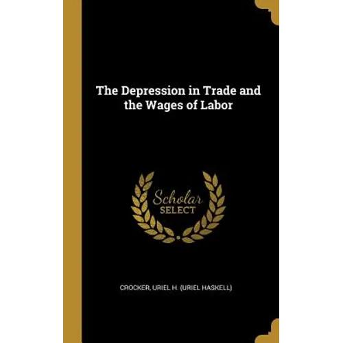 The Depression in Trade and the Wages of Labor - Hardcover