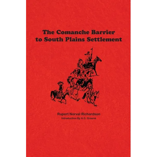 The Comanche Barrier to South Plains Settlement - Hardcover