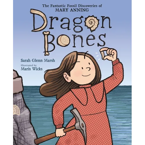 Dragon Bones: The Fantastic Fossil Discoveries of Mary Anning - Hardcover