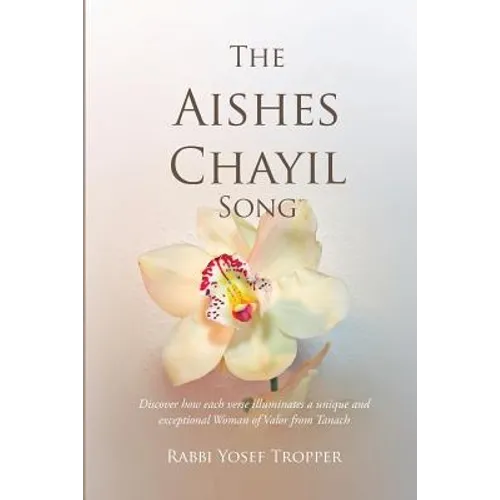 The Aishes Chayil Song: Discover how each verse illuminates a unique and exceptional Woman of Valor from Tanach - Paperback