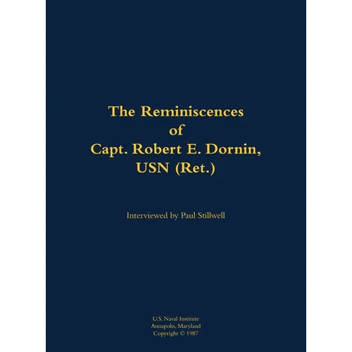 The Reminiscences of Capt. Robert E. Dornin, USN (Ret.): 1912-1982 - Hardcover