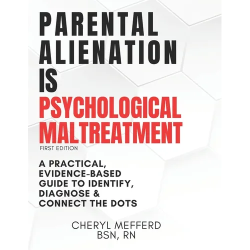 Parental Alienation Is Psychological Maltreatment: A 156 Page 8.5 x 11
