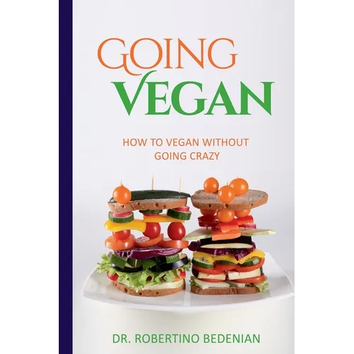Going Vegan - How To Vegan Without Going Crazy - Paperback