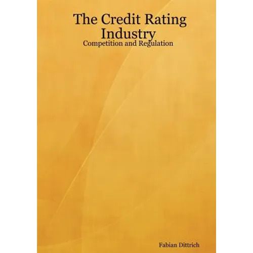 The Credit Rating Industry: Competition and Regulation - Paperback
