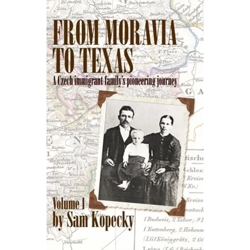 From Moravia to Texas: A Czech Immigrant Family's Pioneering Journey' (Vol 1) - Hardcover