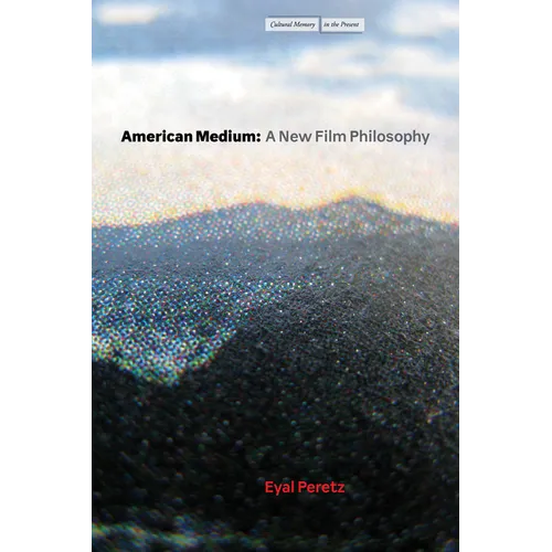 American Medium: A New Film Philosophy - Hardcover