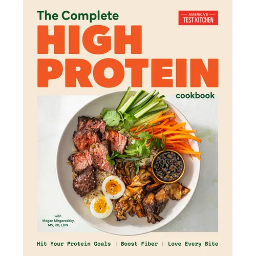 The Complete High-Protein Cookbook: Hit Your Protein Goals, Boost Fiber, Love Every Bite - Paperback