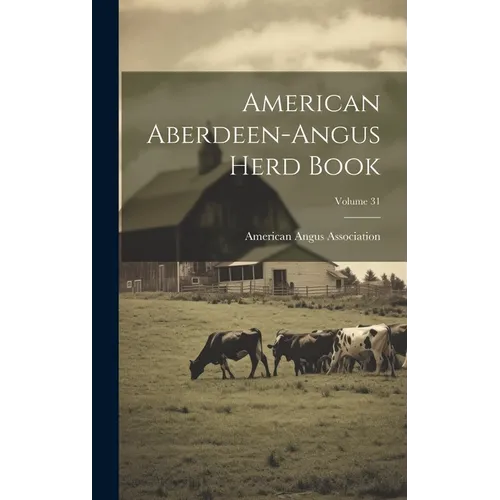 American Aberdeen-angus Herd Book; Volume 31 - Hardcover