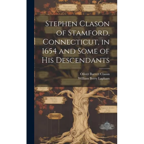 Stephen Clason of Stamford, Connecticut, in 1654 and Some of his Descendants - Hardcover