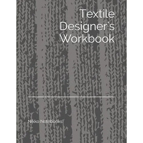 Textile Designer's Workbook: The Perfect Workbook to Hold All Your Design Ideas and Patterns - Paperback