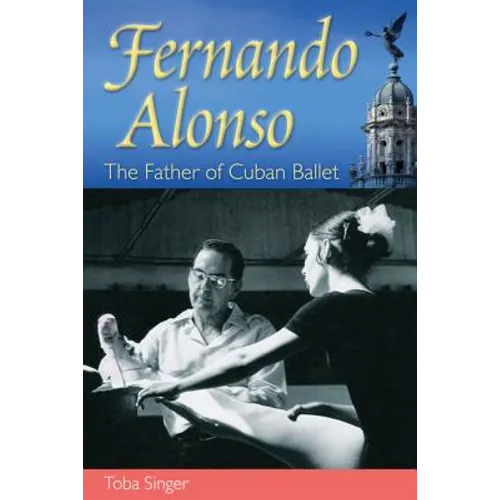 Fernando Alonso: The Father of Cuban Ballet - Hardcover