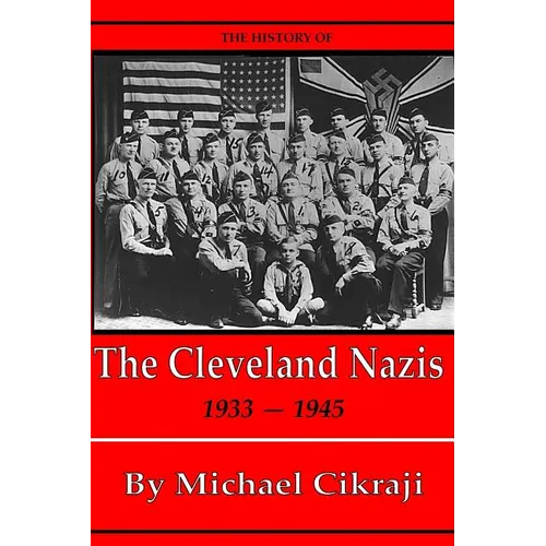 The History of The Cleveland Nazis: 1933 - 1945 - Paperback
