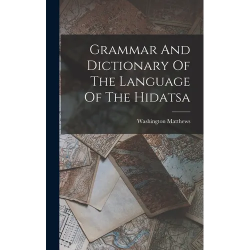 Grammar And Dictionary Of The Language Of The Hidatsa - Hardcover